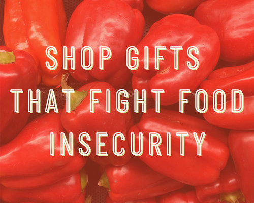 Shop Gifts that Fight Food Insecurity