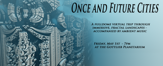 Presenting “Once and Future Cities”–a full-dome visual and surround-sound audio experience at the Gottlieb Planetarium at Science City in Union Station on Friday, May 1, at 7 p.m.