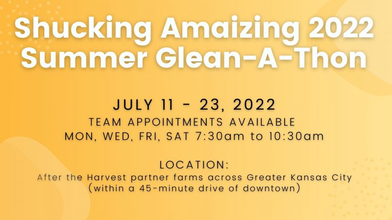 Shucking Amaizing 2022 Summer Glean-A-Thon Juy 11-23, 2022 Greater Kansas City