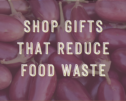 Shop Gifts that Reduce Food Waste